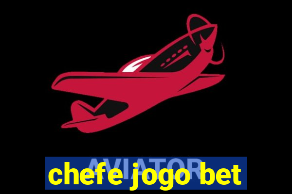 chefe jogo bet